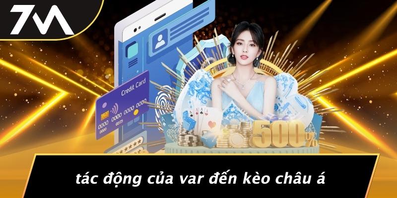Tác Động Của VAR Đến Kèo Châu Á